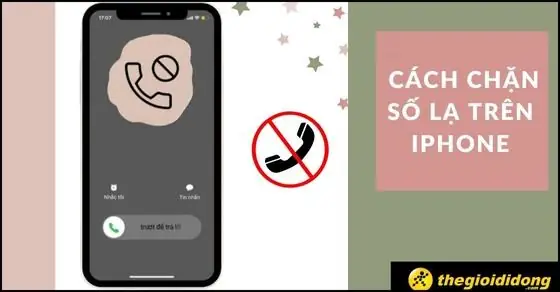 Chặn Số Lạ Trên Iphone: Hướng Dẫn Chi Tiết Các Cách Hiệu Quả Nhất