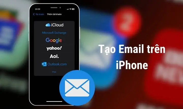 Cách Tạo Email Trên Iphone: Hướng Dẫn Chi Tiết Từ A-Z Cho Người Mới Bắt Đầu