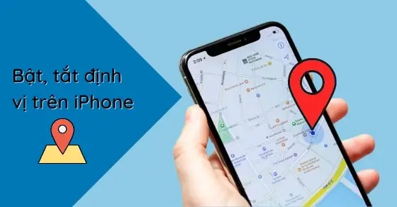 Hướng Dẫn Chi Tiết Cách Bật, Tắt Và Quản Lý Dịch Vụ Định Vị Trên Iphone