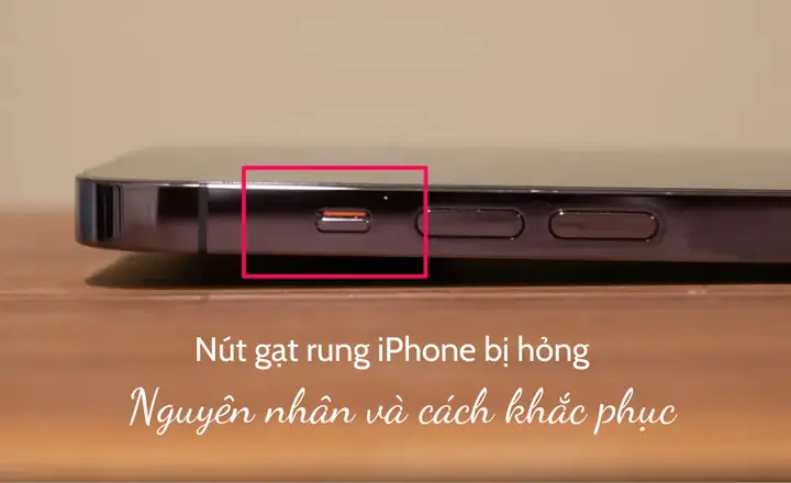 Iphone Gạt Rung Chập Chờn: Nguyên Nhân, Cách Khắc Phục & Sửa Chữa Chi Tiết