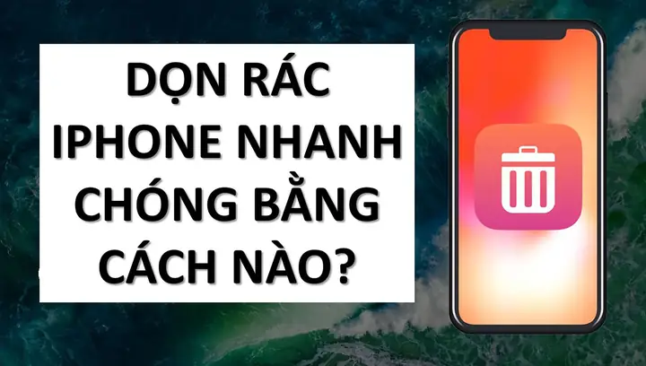Hướng Dẫn Dọn Rác Iphone Toàn Diện: Giải Phóng Dung Lượng & Tăng Tốc Hiệu Quả