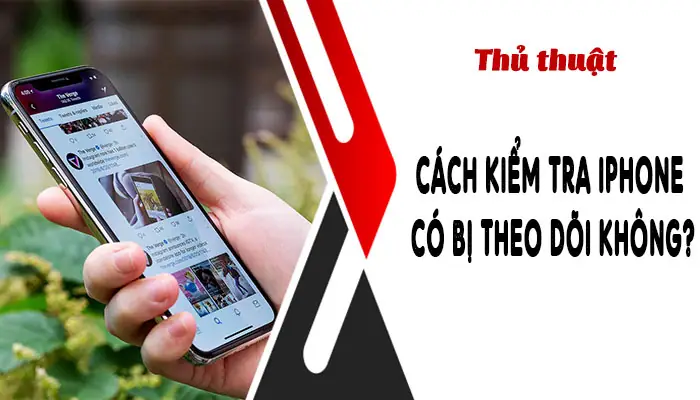 Iphone Có Bị Theo Dõi Không? Cách Nhận Biết Và Xử Lý Nhanh Chóng